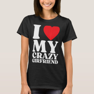 Ich Liebe meine verrückte Freundin I Red Heart My T-Shirt