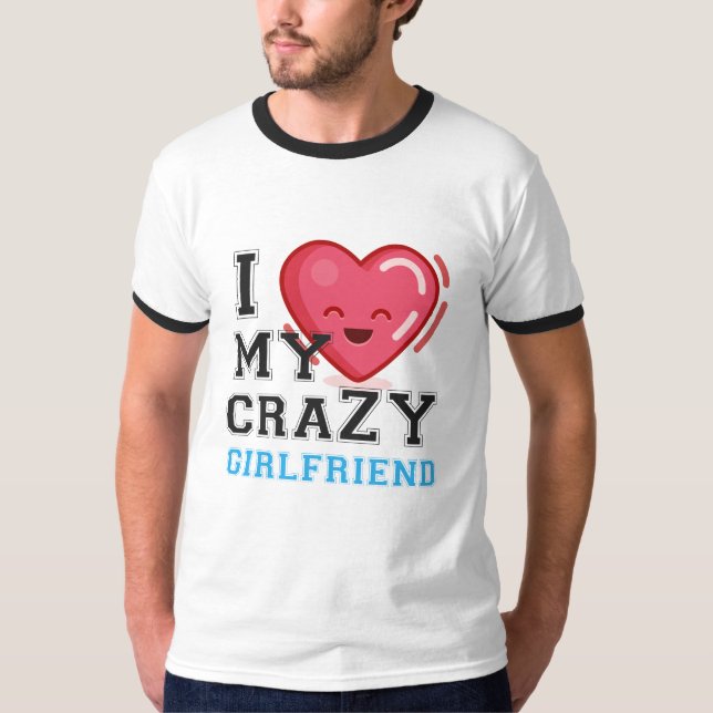 Ich Liebe meine verrückte Freundin T-Shirt (Vorderseite)