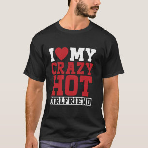 Ich liebe meine verrückte heiße Freundin Paar Freu T-Shirt