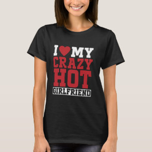 Ich Liebe meine verrückte Hot Girlfriend Freundin T-Shirt
