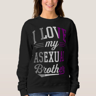Ich liebe meinen asexuellen Bruder Stolz auf LGBTQ Sweatshirt