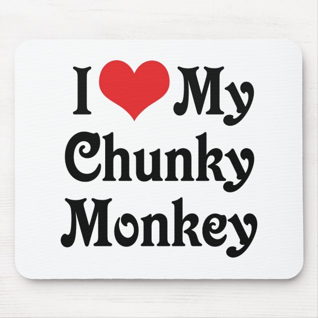 Ich liebe meinen Chunky Monkey Mousepad (Vorne)