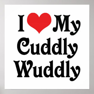 Ich liebe meinen Cuddly-Wuddly Poster