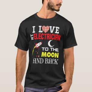 Ich Liebe meinen Elektriker auf den Mond und zurüc T-Shirt