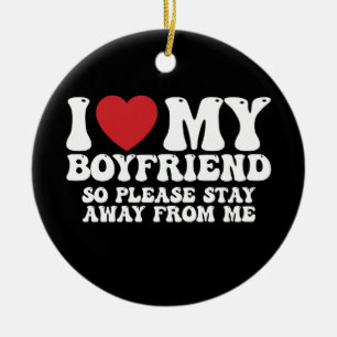 Ich liebe meinen Freund, also bleib bitte von mir Keramik Ornament
