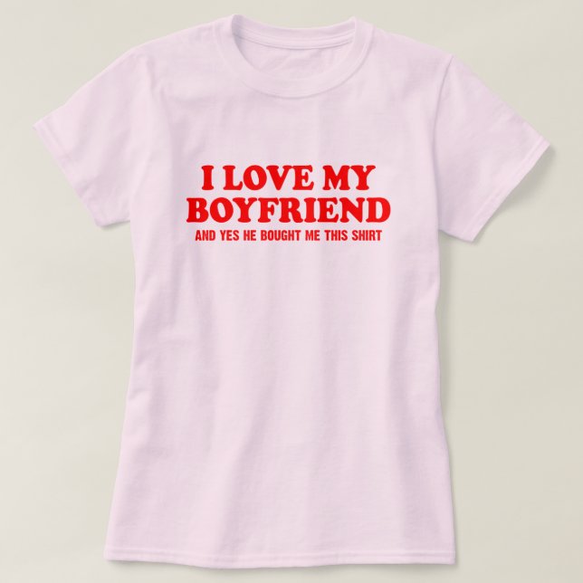 Ich Liebe meinen Freund und ja, er hat mir das gek T-Shirt (Design vorne)