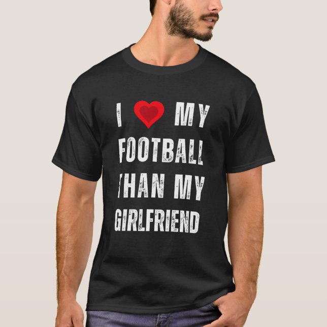 Ich Liebe meinen Fußball als meine Freundin T-Shirt (Vorderseite)