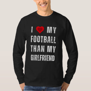 Ich Liebe meinen Fußball als meine Freundin T-Shirt