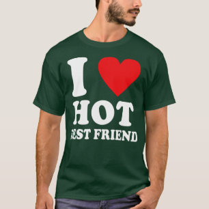 Ich liebe meinen heißen besten Freund, ich liebe m T-Shirt