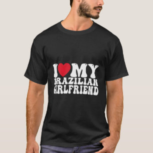 Ich liebe meinen heißen brasilianischen Freund I E T-Shirt