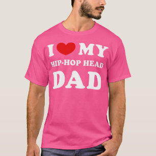 Ich liebe meinen Hip-Hop-Kopf-Vater Ich Herz meine T-Shirt
