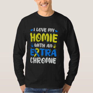 Ich liebe meinen Homie mit extra Chromie Down-Synd T-Shirt