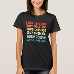Ich liebe meinen Hund, ich hasse Menschen, ich lie T-Shirt