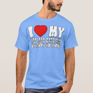 Ich liebe meinen Labrador Retriever Liebes Hund Be T-Shirt