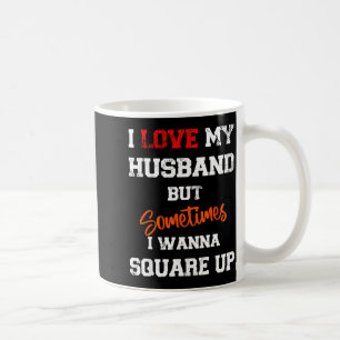 Ich liebe meinen Mann, aber manchmal stehe ich auf Kaffeetasse