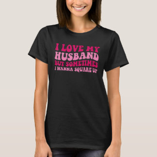 Ich liebe meinen Mann, aber manchmal will ich abre T-Shirt