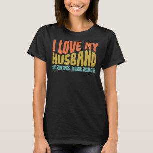 Ich liebe meinen Mann, aber manchmal will ich ihn  T-Shirt