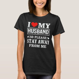 Ich liebe meinen Mann, also bleib mir fern T-Shirt