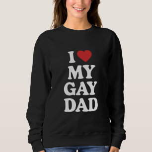 Ich liebe meinen schwulen Vater Ich liebe meinen s Sweatshirt