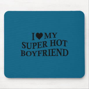 Ich liebe meinen superheißen Freund Lustige Freund Mousepad