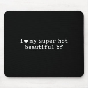 Ich liebe meinen superheißen schönen Freund lustig Mousepad