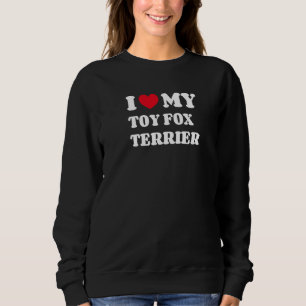Ich liebe meinen Toy Fox Terrier American Toy Terr Sweatshirt