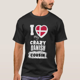 Ich liebe meinen verrückten dänischen Cousin lusti T-Shirt