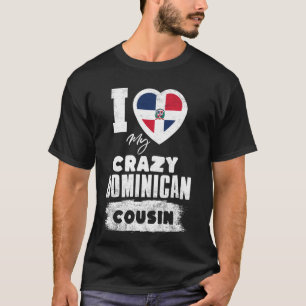 Ich liebe meinen verrückten dominikanischen Cousin T-Shirt