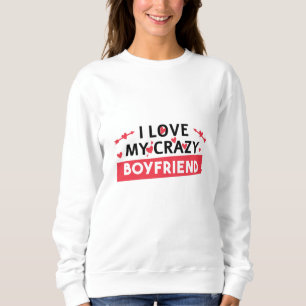 Ich liebe meinen verrückten Freund Sweatshirt