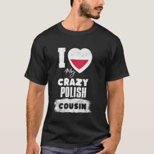 Ich liebe meinen verrückten polnischen Cousin lust T-Shirt