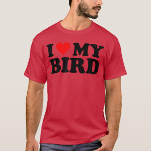 Ich liebe meinen Vogel Ich liebe meinen Vogel Freu T-Shirt