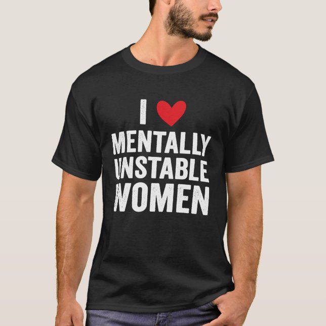 Ich Liebe Mental instabile Frauen Ironische Meme T-Shirt (Vorderseite)