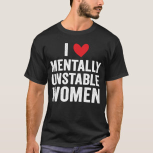 Ich Liebe Mental instabile Frauen Ironische Meme T-Shirt