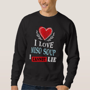 Ich liebe Misosuppe, ich kann nicht lügen Essen Sweatshirt