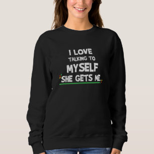 ICH LIEBE MIT MIR ZU SPRECHEN, WENN SIE MIR GIBT SWEATSHIRT