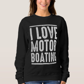 Ich liebe Motorbootfahren Kapitän Bootfahren Sweatshirt