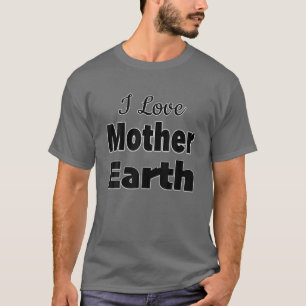Ich Liebe Mutter Erde T-Shirt