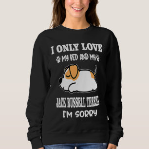 Ich liebe nur mein Bett und meinen Jack Russell Te Sweatshirt