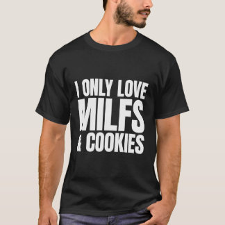 Ich Liebe nur Milfs und Cookies - lustige sarkasti T-Shirt