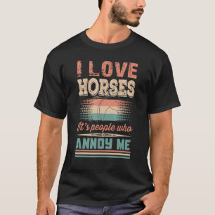 Ich liebe Pferde, es sind die Menschen, die mich s T-Shirt