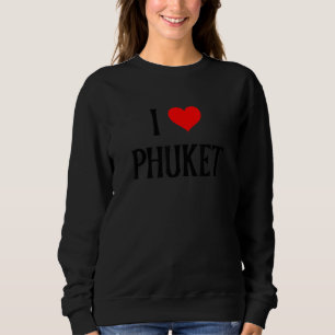 Ich liebe Phuket Thailand Familienurlaub Reise And Sweatshirt