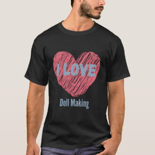 Ich Liebe Puppen machen ihn Bild Hobby oder Hobbyi T-Shirt