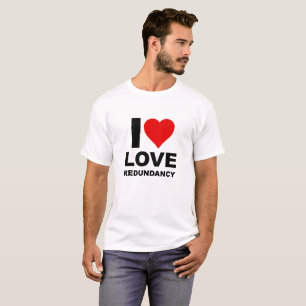 Ich liebe redundante lustige T-Shirts
