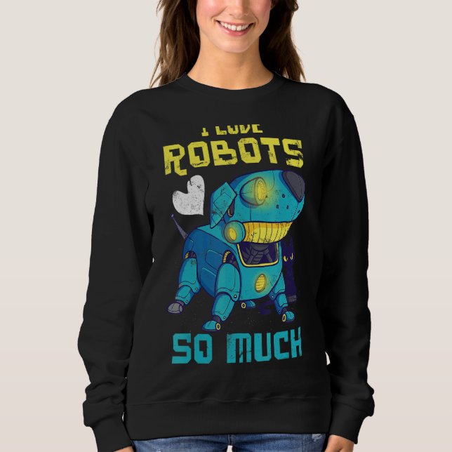 Ich Liebe Roboter so viel für Roboteringenieur ode Sweatshirt (Vorderseite)