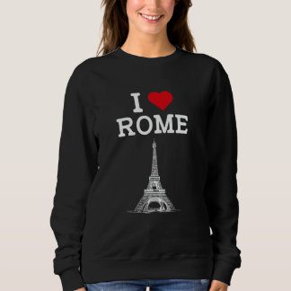 Ich liebe Rom Lustiger Eiffelturm Streich Wahrzeic Sweatshirt