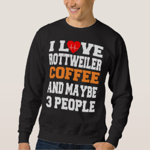 Ich Liebe Rottweiler-Kaffee und vielleicht 3 Perso Sweatshirt