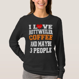 Ich Liebe Rottweiler-Kaffee und vielleicht 3 Perso T-Shirt