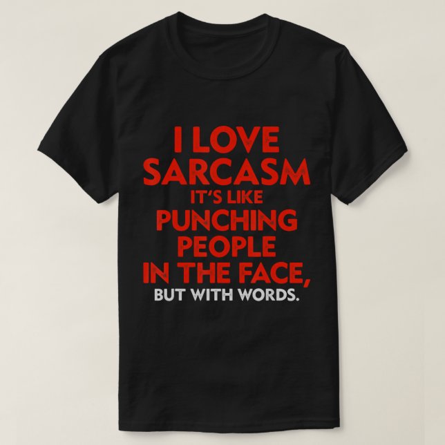Ich Liebe Sarcasm ist es, als würden Leute in die  T-Shirt (Design vorne)