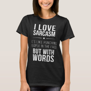 Ich Liebe Sarcasm ist es wie Leute in der Fa zu st T-Shirt