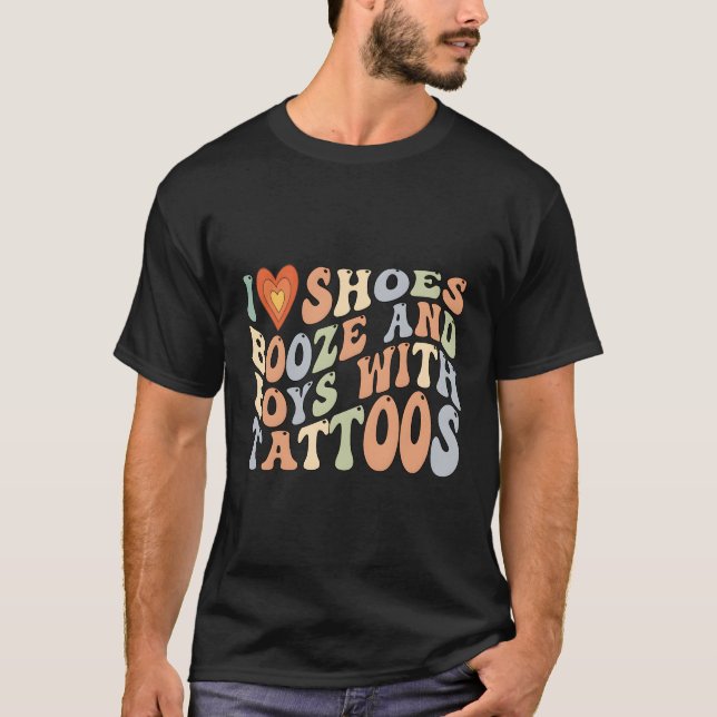Ich Liebe Schuhe Booze und mit Tattoos T-Shirt (Vorderseite)